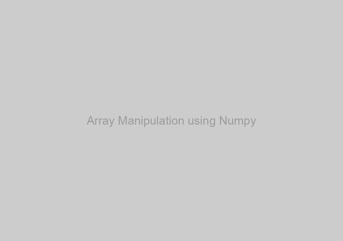 Array Manipulation using Numpy
